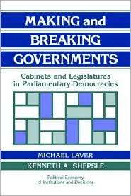 Making and Breaking Governments Cabinets and Legislatures in 