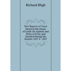   , and Decided During the Session 1827 8  1837 Richard Bligh Books