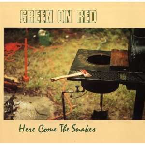  Here Come The Snakes Green On Red Music