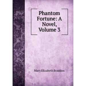  Phantom Fortune A Novel, Volume 3 Mary Elizabeth Braddon Books