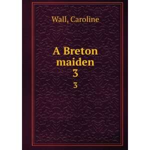 Breton maiden. 3 Caroline Wall  Books