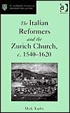 The Italian Reformers and the Zurich Church, c.1540 1620, (0754609782 