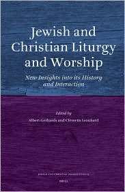 Jewish and Christian Liturgy and Worship New Insights into its 