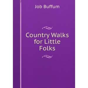  Country Walks for Little Folks Job Buffum Books