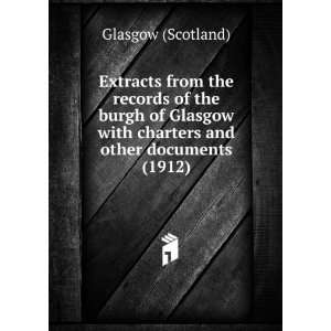 Extracts from the records of the burgh of Glasgow with charters and 