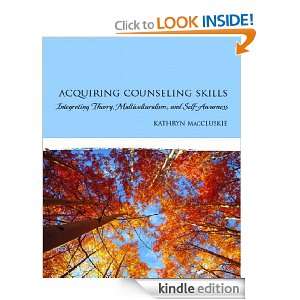 Acquiring Counseling Skills Integrating Theory, Multiculturalism, and 