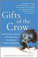 Gifts of the Crow How Perception, Emotion, and Thought Allow Smart 