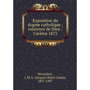  Exposition du dogme catholique ; existence de Dieu  CarÃ 