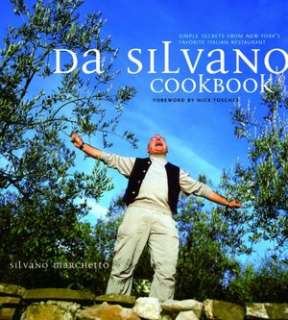 Da Silvano Cookbook Simple Secrets from New Yorks Favorite Italian 