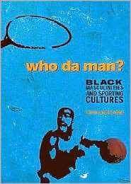 Who Da Man? Black Masculinities and Sporting Cultures, (1551302616 