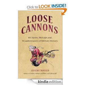 Loose Cannons 101 Myths, Mishaps and Misadventurers of Military 