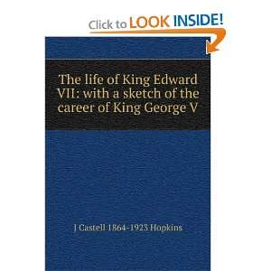   of the career of King George V J Castell 1864 1923 Hopkins Books