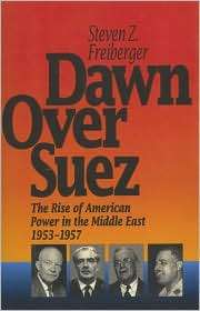 Dawn Over Suez The Rise of American Power in the Middle East, 1953 
