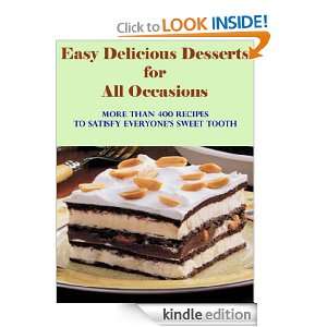 Easy Delicious Desserts for All Occasions  More than 400 Recipes to 