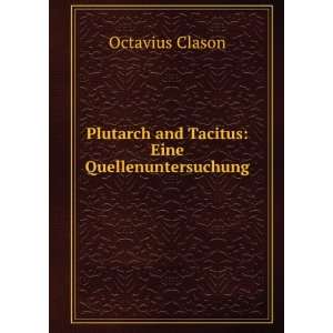   Plutarch and Tacitus Eine Quellenuntersuchung Octavius Clason Books