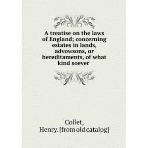   hereditaments, of what kind soever Henry. [from old catalog] Collet