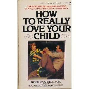  How to Really Love Your Child (Signet) M.D. Ross Campbell Books