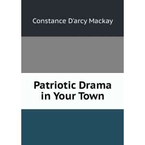    Patriotic Drama in Your Town Constance Darcy Mackay Books