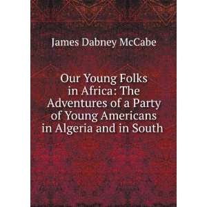   Young Americans in Algeria and in South . James Dabney McCabe Books