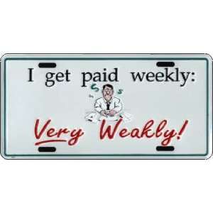  I Get Paid Weekly Very Weakly Metal License Plate Sports 