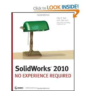   SolidWorks 2010 No Experience Required [Paperback] Alex Ruiz Books