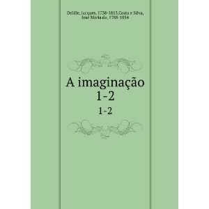   , 1738 1813,Costa e Silva, JosÃ© Maria da, 1788 1854 Delille Books