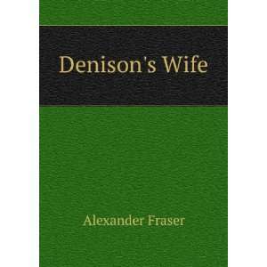Denisons Wife Alexander Fraser  Books