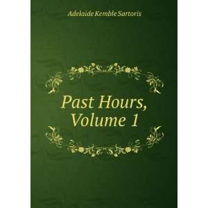  Past Hours, Volume 1 Adelaide Kemble Sartoris Books