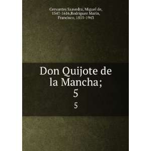  Don Quijote de la Mancha;. 5 Miguel de, 1547 1616,RodrÃ 