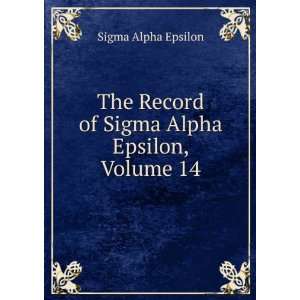   Record of Sigma Alpha Epsilon, Volume 14 Sigma Alpha Epsilon Books