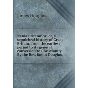   to Christianity. By the Rev. James Douglas, . James Douglas Books