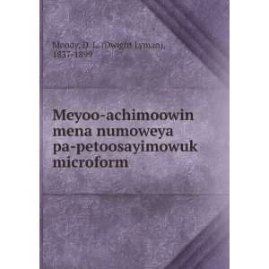   petoosayimowuk microform D. L. (Dwight Lyman), 1837 1899 Moody Books