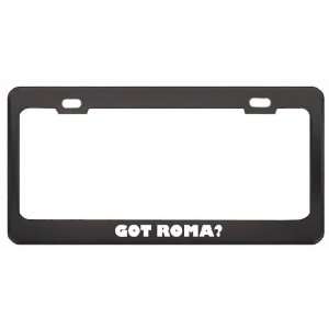  Got Roma? Girl Name Black Metal License Plate Frame Holder 