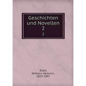   Geschichten und Novellen. 2 Wilhelm Heinrich, 1823 1897 Riehl Books