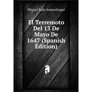   13 De Mayo De 1647 (Spanish Edition) Miguel Luis AmunÃ¡tegui Books