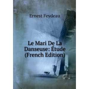   Mari De La Danseuse Ã?tude (French Edition) Ernest Feydeau Books