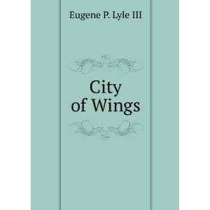  City of Wings Eugene P. Lyle III Books