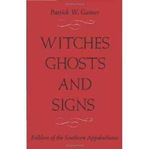  Witches, Ghosts, and Signs Folklore of the Southern 