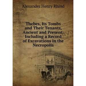  Thebes, Its Tombs and Their Tenants, Ancient and Present 