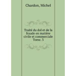   re civile et commerciale. Tome. 3 Michel Chardon  Books
