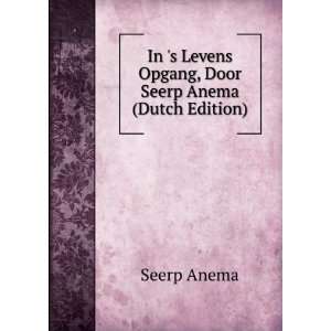   Levens Opgang, Door Seerp Anema (Dutch Edition) Seerp Anema Books