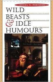 Wild Beasts And Idle Humors, (0674952901), Daniel N. Robinson 