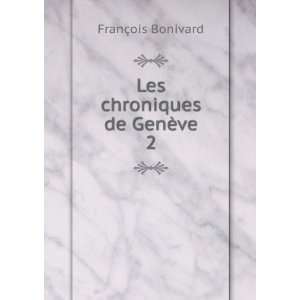    Les chroniques de GenÃ¨ve. 2 FranÃ§ois Bonivard Books