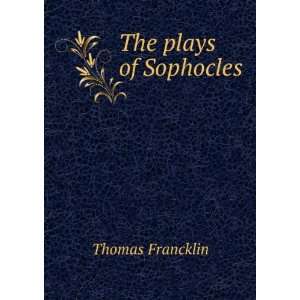  The plays of Sophocles Thomas Francklin Books