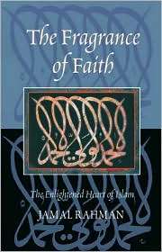 Fragrance of Faith The Enlightened Heart of Islam, (1904510086 