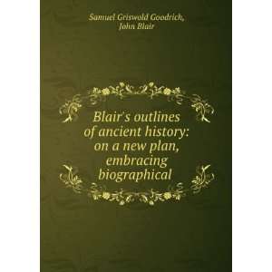   embracing biographical . John Blair Samuel Griswold Goodrich Books