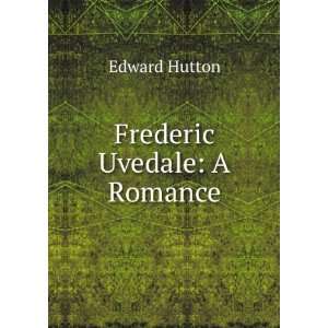  Frederic Uvedale A Romance Edward Hutton Books