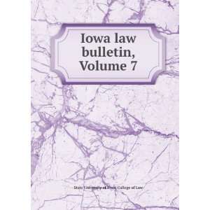   law bulletin, Volume 7 State University of Iowa. College of Law