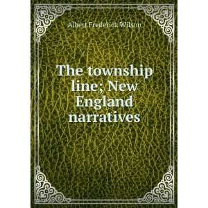   township line; New England narratives Albert Frederick Wilson Books