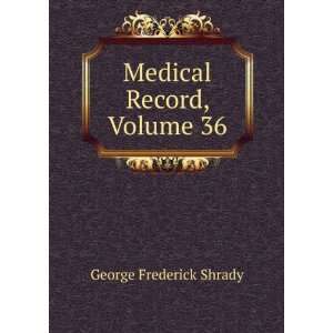  Medical Record, Volume 36 George Frederick Shrady Books